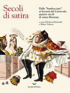 Secoli di satira. Dalle bambocciate ai bozzetti del Carnevale, quattro secoli di satira illustrata