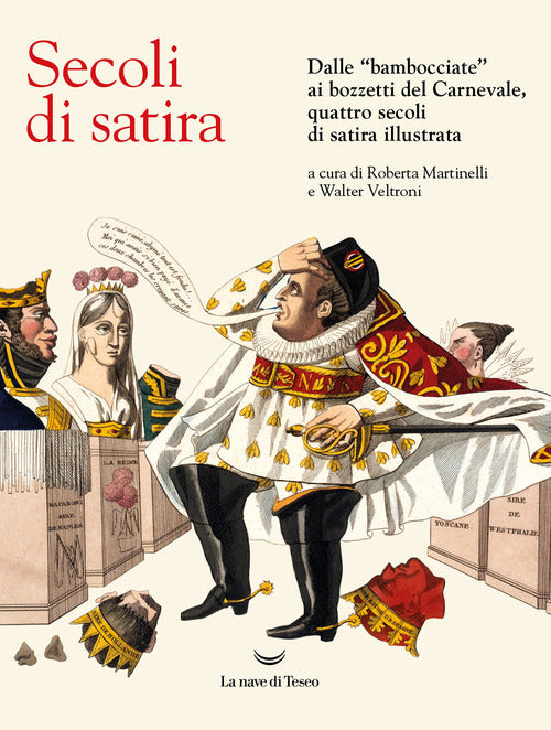 Secoli di satira. Dalle bambocciate ai bozzetti del Carnevale, quattro secoli di satira illustrata