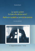 Lo spoils system fa male alla democrazia? Politica e pubblica amministrazione