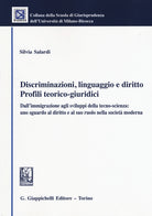 Discriminazioni, linguaggio e diritto. Profili teorico-giuridici. Dall'immigrazione agli sviluppi della tecno-scienza: uno sguardo al diritto e alsuo ruolo...