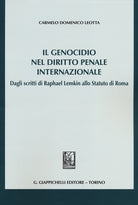 Il genocidio nel diritto penale internazionale. Dagli scritti di Raphael Lemkin allo Statuto di Roma