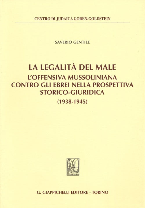 La legalit del male. L'offensiva mussoliniana contro gli ebrei nella prospettiva storico-giuridica (1938-1945)