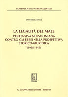 La legalit del male. L'offensiva mussoliniana contro gli ebrei nella prospettiva storico-giuridica (1938-1945)