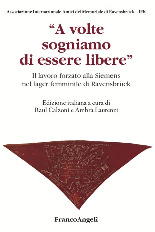 A volte sogniamo di essere libere. Il lavoro forzato alla Siemens nel lager femminile di Ravensbrck