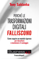 Perch le trasformazioni digitali falliscono. Come seguire un metodo rigoroso per decollare e mantenere il vantaggio