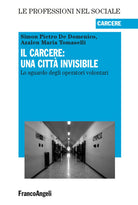 Il carcere: una citt invisibile. Lo sguardo degli operatori volontari