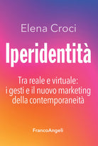 Iperidentit. Tra reale e virtuale: i gesti e il nuovo marketing della contemporaneit