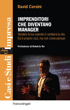 Imprenditori che diventano manager. Vendere la tua azienda ti cambier la vita. Ed proprio cos, ma non come pensavi