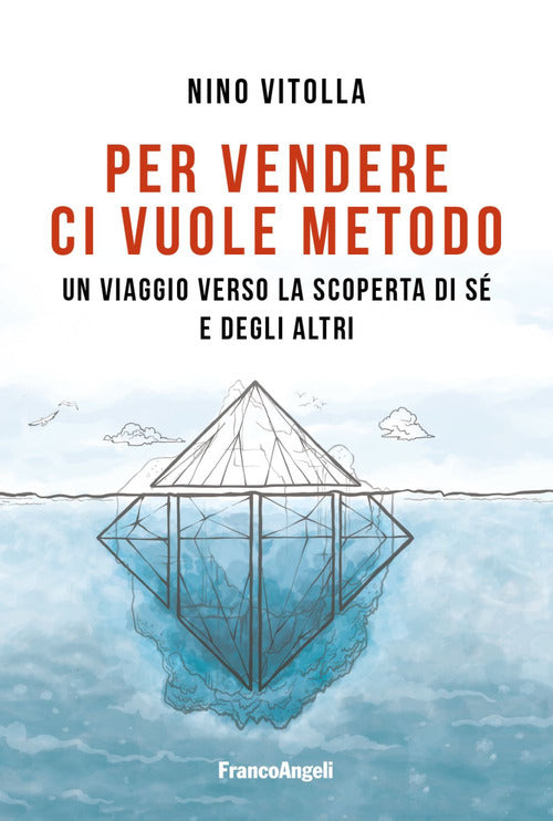 Per vendere ci vuole metodo. Un viaggio verso la scoperta di s e degli altri