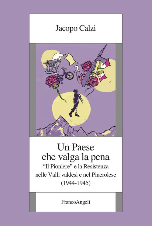Un paese che valga la pena. Il Pioniere e la Resistenza nelle Valli valdesi e nel Pinerolese (1944-1945)