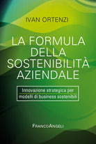 La formula della sostenibilit aziendale. Innovazione strategica per modelli di business sostenibili