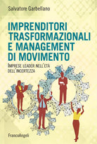 Imprenditori trasformazionali e management di movimento. Imprese leader nell'et dell'incertezza