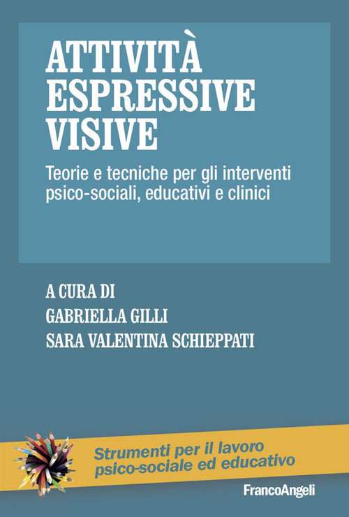 Attivit espressive visive. Teorie e tecniche per gli interventi psico-sociali, educativi e clinici