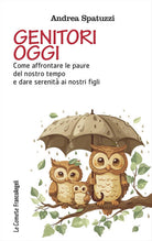 Genitori oggi. Come affrontare le paure del nostro tempo e dare serenit ai nostri figli