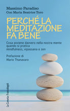 Perch la meditazione fa bene. Cosa avviene davvero nella nostra mente quando si pratica mindfulness, vipassana e zen