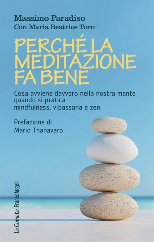 Perch la meditazione fa bene. Cosa avviene davvero nella nostra mente quando si pratica mindfulness, vipassana e zen