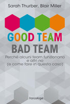 Good team, bad team. Perché alcuni team funzionano e altri no (e come fare in questo caso)