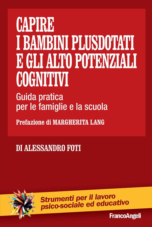 Capire i bambini plusdotati e gli alto potenziali cognitivi. Guida pratica per le famiglie e la scuola