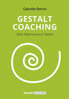 Gestalt coaching. Dalla performance al talento