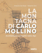 La montagna di Carlo Mollino. Architetture e progetti nelle Alpi