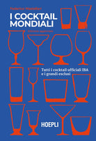 I cocktail mondiali. Tutti i cocktail ufficiali IBA e i grandi esclusi