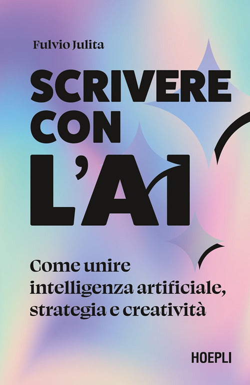 Scrivere con l'AI. Come unire intelligenza artificiale, strategia e creativit