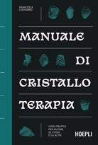 Manuale di cristalloterapia. Guida pratica per aiutare sé stessi e gli altri