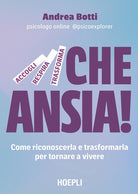 Che ansia! Come riconoscerla e trasformarla per tornare a vivere