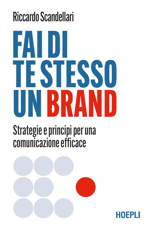 Fai di te stesso un brand. Strategie e principi per una comunicazione efficace