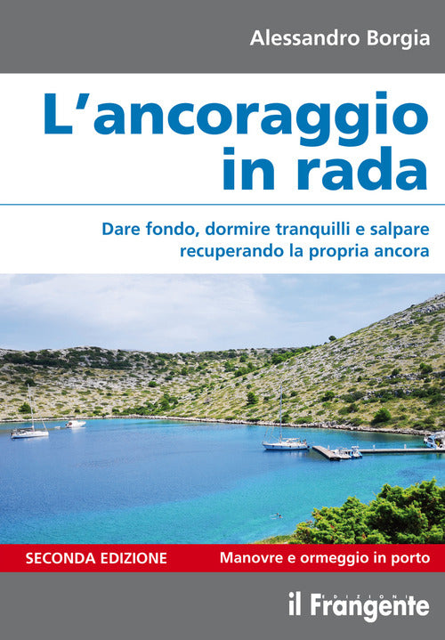 L'ancoraggio in rada. Dare fondo, dormire tranquilli e salpare recuperando la propria ancora. Manovre e ormeggio in porto