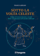 Sotto la volta celeste. Guida al riconoscimento e ai miti delle costellazioni nell'emisfero boreale