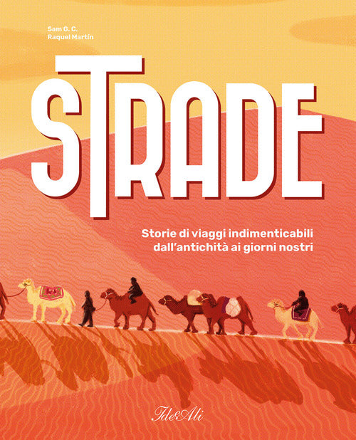 Strade. Storie di viaggi indimenticabili dall'antichità ai giorni nostri