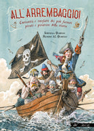 All'arrembaggio! Curiosit e misfatti dei pi famosi pirati della storia