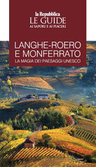 Langhe-Roero e Monferrato. La magia dei paesaggi Unesco. Le guide ai sapori e ai piaceri