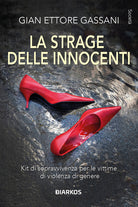 La strage delle innocenti. Kit di sopravvivenza per le vittime di violenza di genere