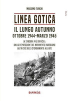 Linea Gotica. Il lungo autunno. Ottobre 1944-Marzo 1945. La stagione pi difficile: dalla repressione del movimento partigiano all'inizio dello sfondamento alleato