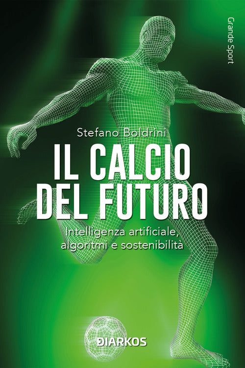 Il calcio del futuro. Intelligenza artificiale, algoritmi e sostenibilit