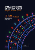 Arte, artigianato e design in Puglia. Tradizione, modernità e futuro. Ediz. italiana e inglese
