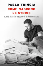 Come nascono le storie. Il mio viaggio nellarte di raccontare