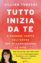 Tutto inizia da te. 9 scomode verit sull'amore che ti cambieranno la vita