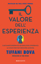 Il valore dell'esperienza. Customer experience ed employee experience: le chiavi per far crescere l’azienda