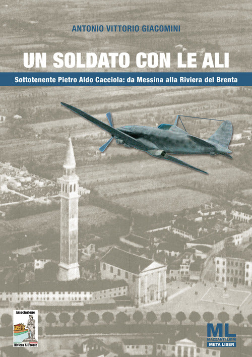 Un soldato con le ali. Sottotenente Pietro Aldo Cacciola: da Messina alla Riviera del Brenta