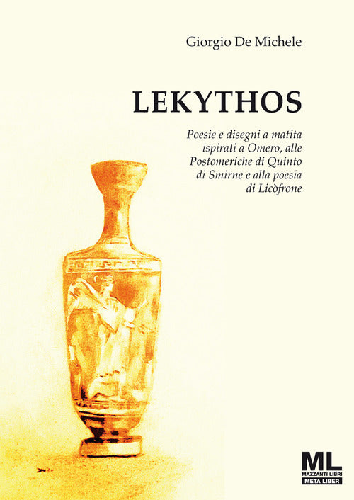 Lekythos. Poesie e disegni a matita ispirati a Omero, alle Postomeriche di Quinto di Smirne e alla poesia di Licfrone