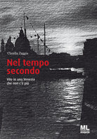 Nel tempo secondo. Vite in una Venezia che non c' pi