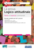 La prova a test logico-attitudinale. Teoria ed esercizi commentati. Manuale completo per tutti i concorsi