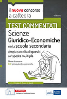 Il nuovo concorso a cattedra. Test commentati Scienze giuridiche ed economiche. Ampia raccolta di quesiti a risposta multipla. Classe A46