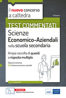 Test commentati Scienze economico aziendali. Ampia raccolta di quiz a risposta multipla per il concorso a cattedra classe A45