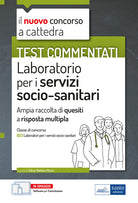 Test commentati Laboratorio per i servizi socio-sanitari. Per la preparazione al concorso a cattedra classe B23