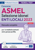 Concorso ASMEL Selezione idonei negli Enti Locali. Manuale e quesiti per i vari profili con le materie comuni della prova scritta