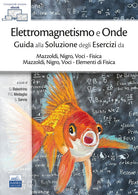 Elettromagnetismo e onde. Guida alla soluzione degli esercizi da Mazzoldi, Nigro, Voci–Fisica e Mazzoldi, Nigro, Voci–Elementi di Fisica